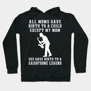 Funny T-Shirt: Celebrate Your Mom's Saxophone Skills - She Birthed a Saxophone Legend! Hoodie